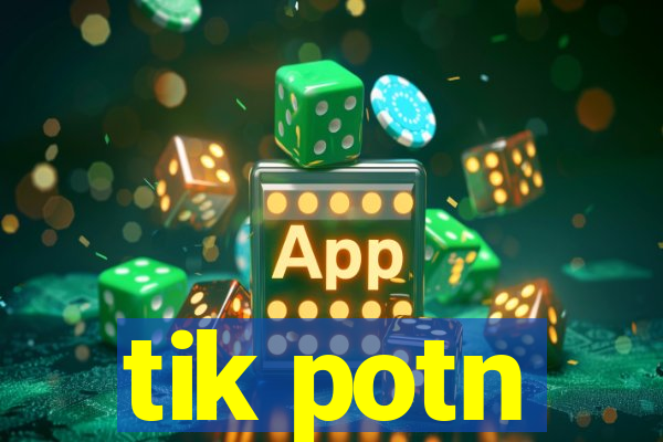 tik potn