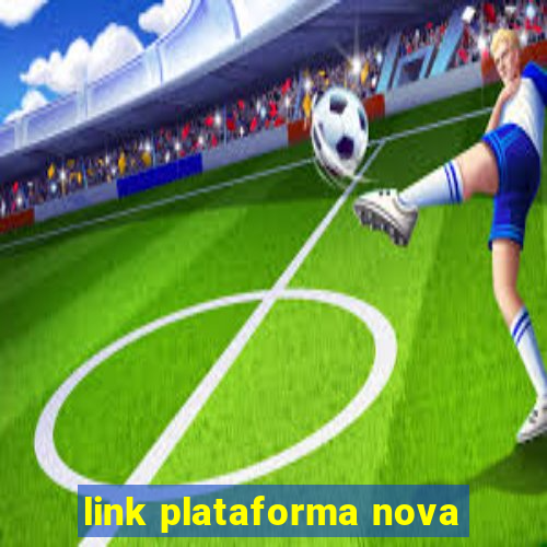 link plataforma nova