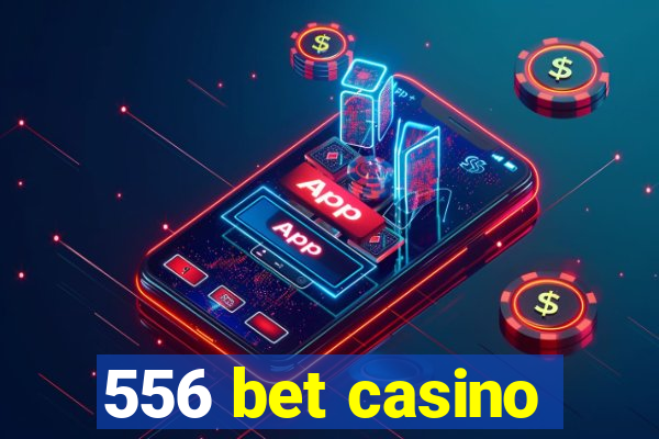 556 bet casino