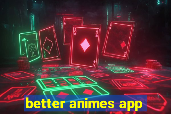 better animes app