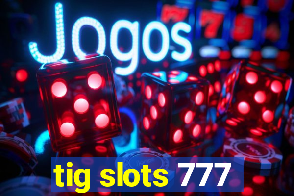 tig slots 777