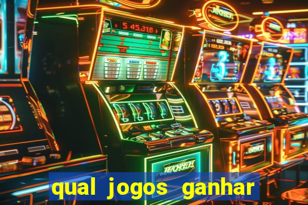 qual jogos ganhar dinheiro de verdade