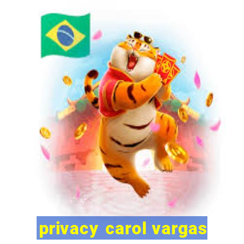 privacy carol vargas