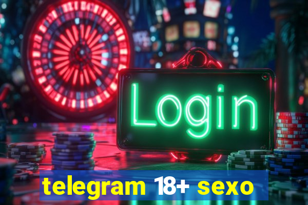 telegram 18+ sexo