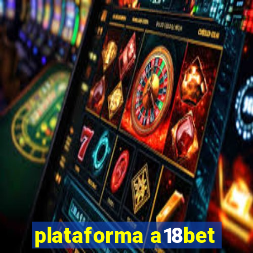 plataforma a18bet