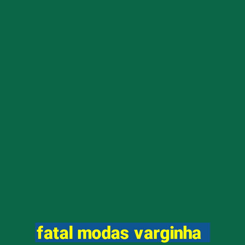 fatal modas varginha