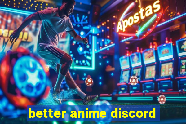 better anime discord