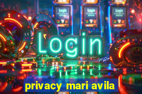 privacy mari avila