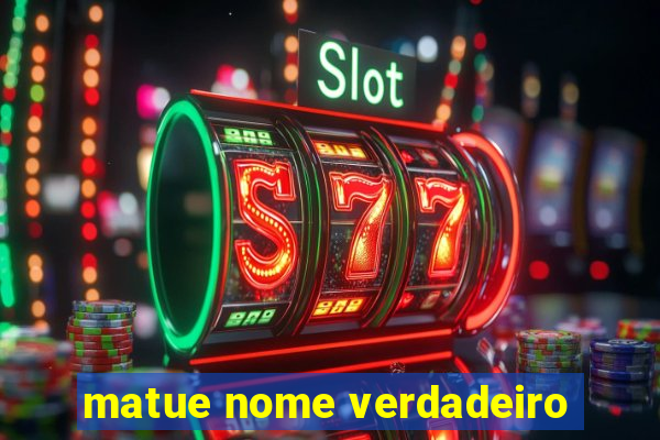 matue nome verdadeiro