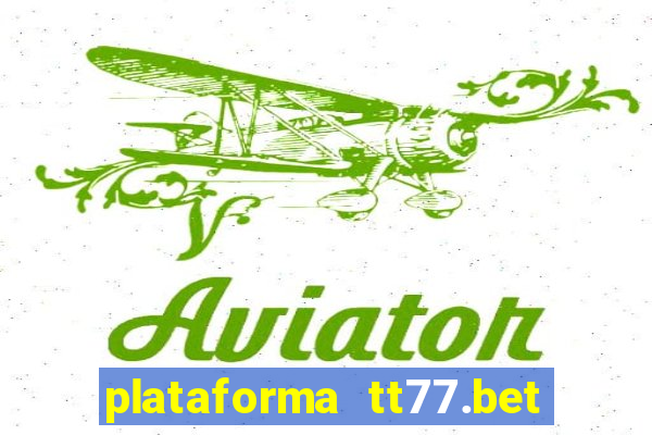 plataforma tt77.bet é confiável