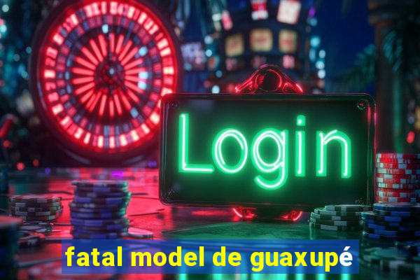 fatal model de guaxupé