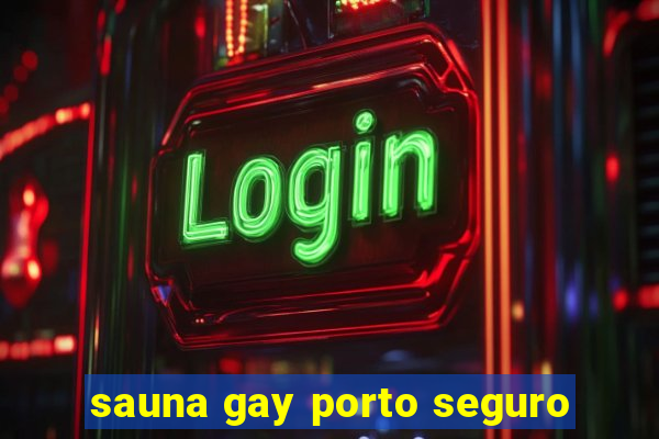 sauna gay porto seguro