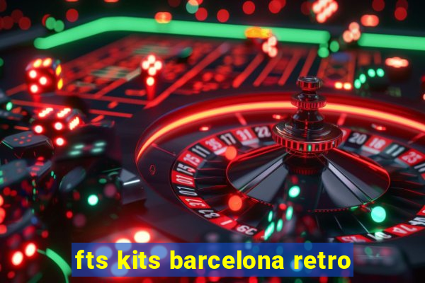 fts kits barcelona retro