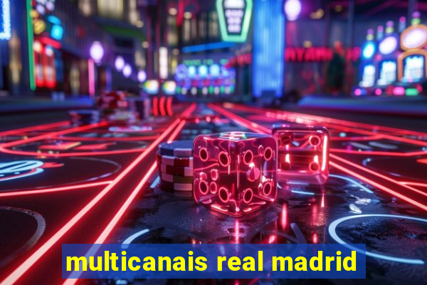 multicanais real madrid