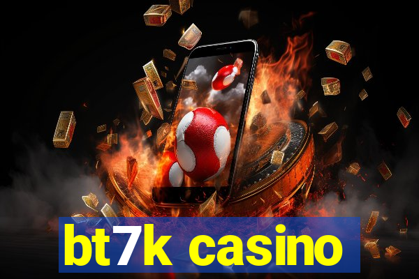 bt7k casino