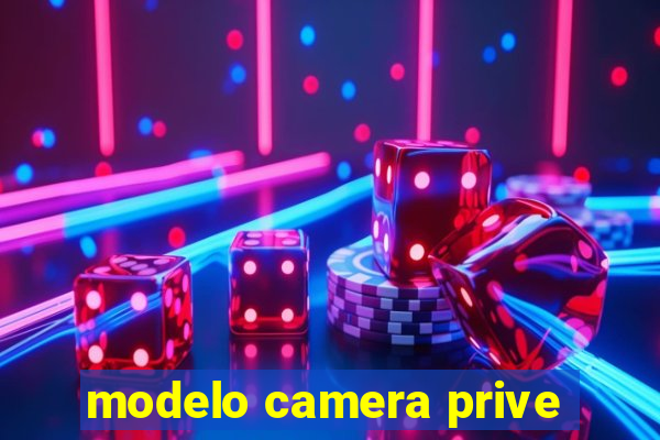 modelo camera prive