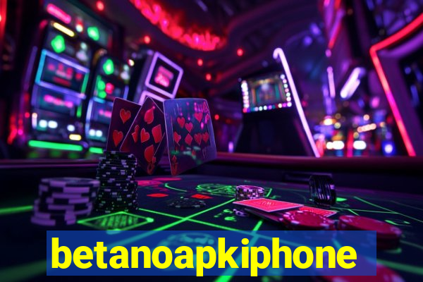 betanoapkiphone