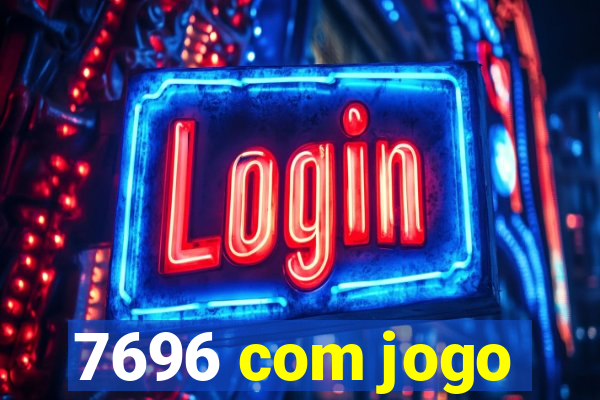 7696 com jogo