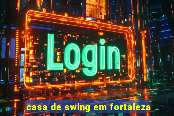 casa de swing em fortaleza