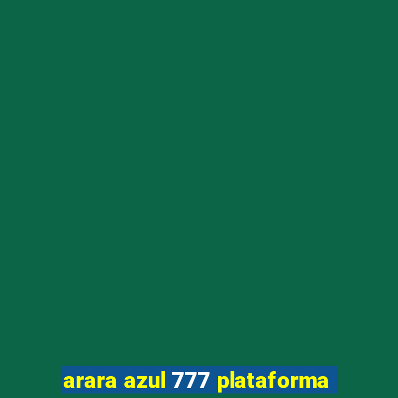 arara azul 777 plataforma