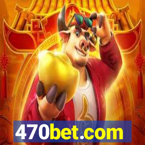 470bet.com