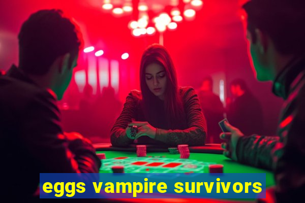 eggs vampire survivors