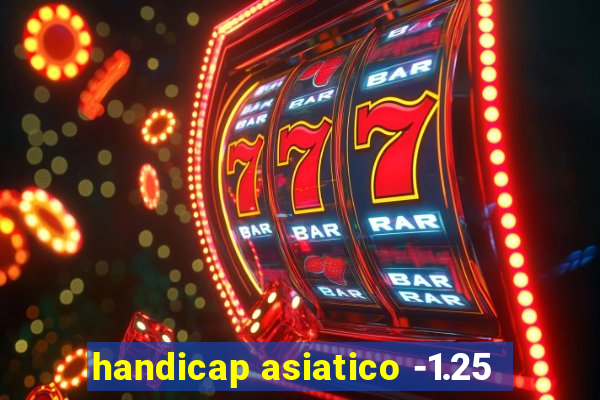 handicap asiatico -1.25