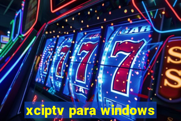 xciptv para windows