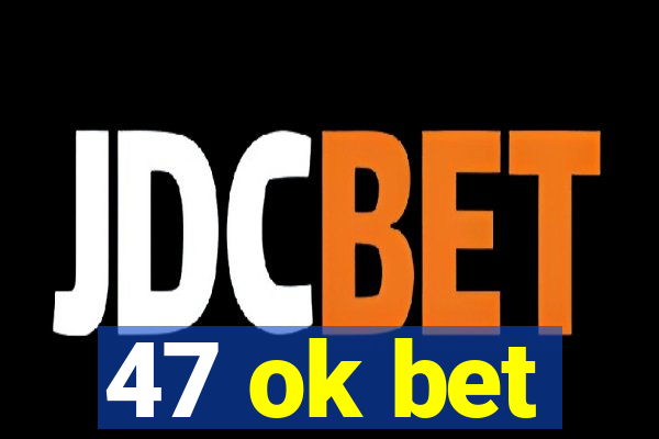 47 ok bet