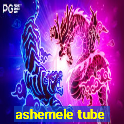 ashemele tube