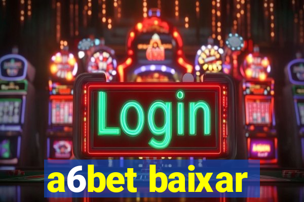 a6bet baixar