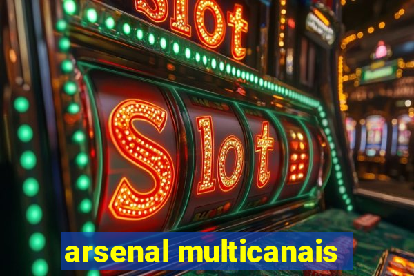 arsenal multicanais