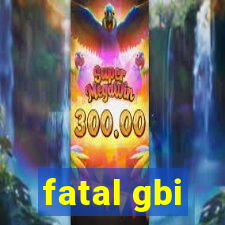 fatal gbi