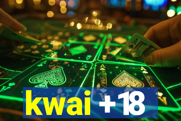 kwai +18