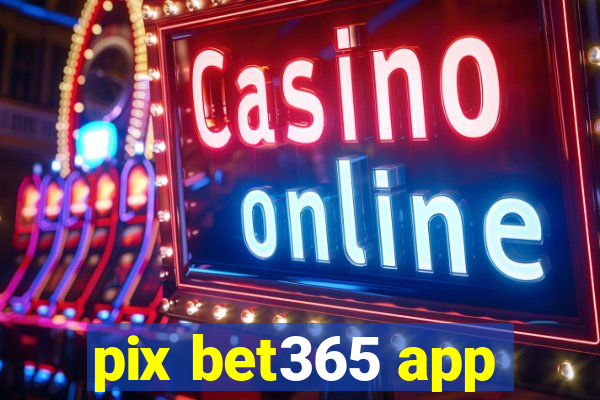 pix bet365 app