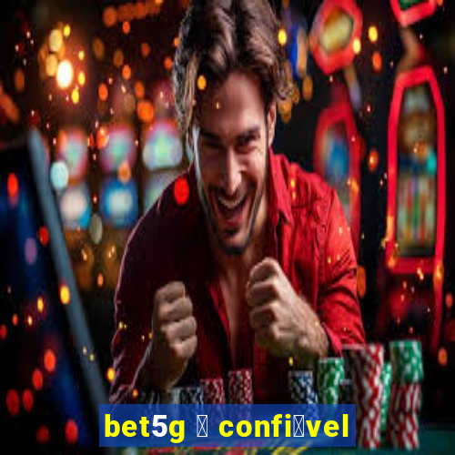 bet5g 茅 confi谩vel