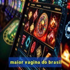 maior vagina do brasil