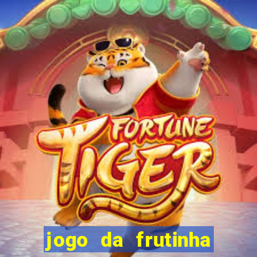 jogo da frutinha para ganhar dinheiro