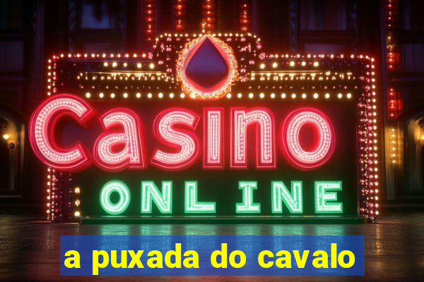 a puxada do cavalo