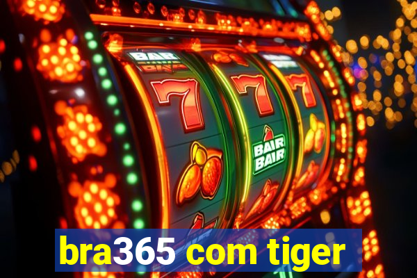 bra365 com tiger