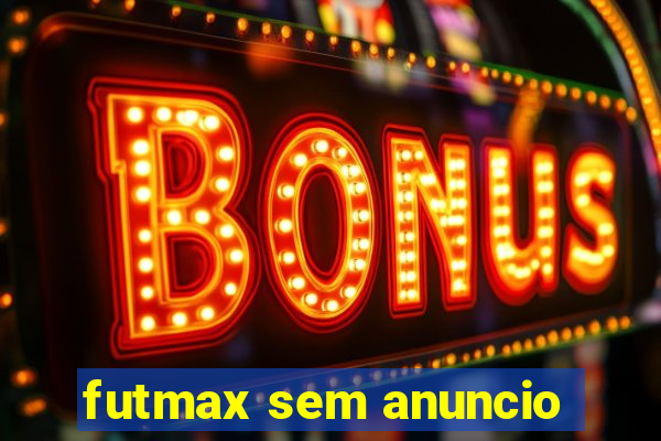 futmax sem anuncio