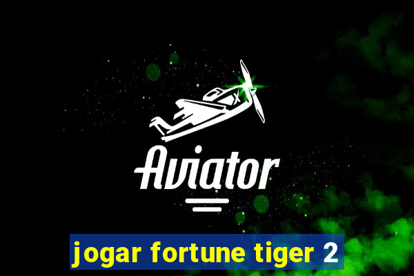 jogar fortune tiger 2