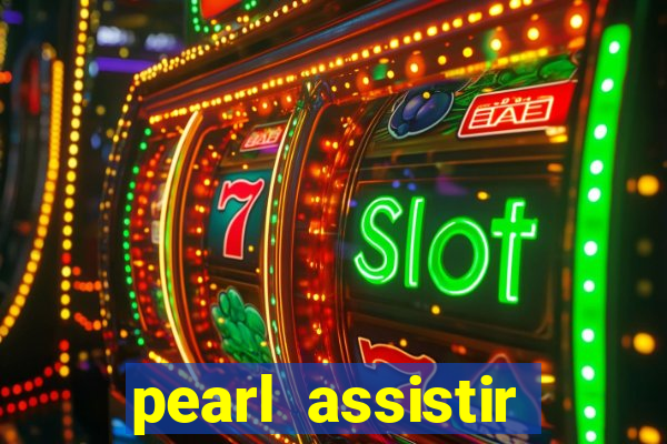 pearl assistir online megaflix