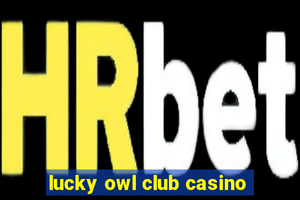 lucky owl club casino