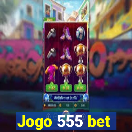 Jogo 555 bet