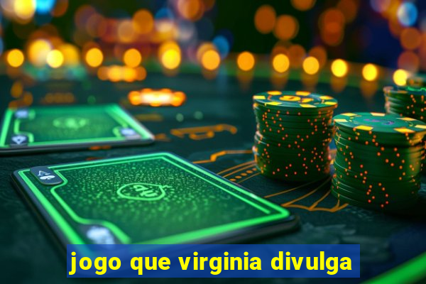 jogo que virginia divulga