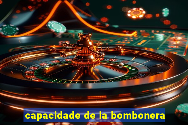 capacidade de la bombonera