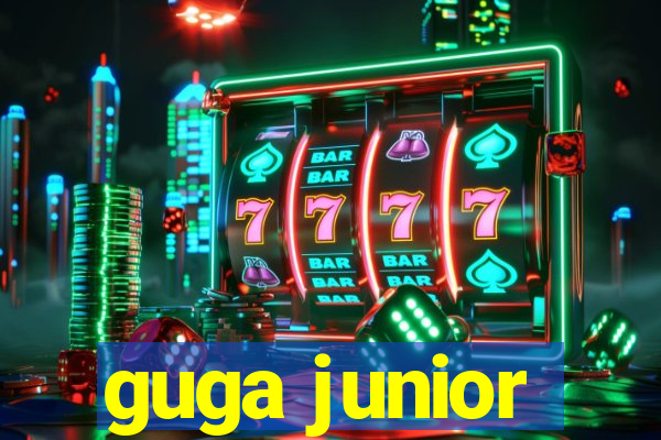 guga junior