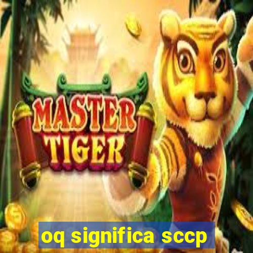 oq significa sccp