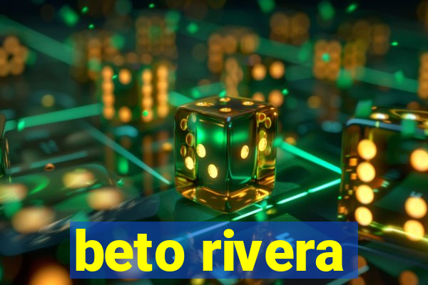 beto rivera